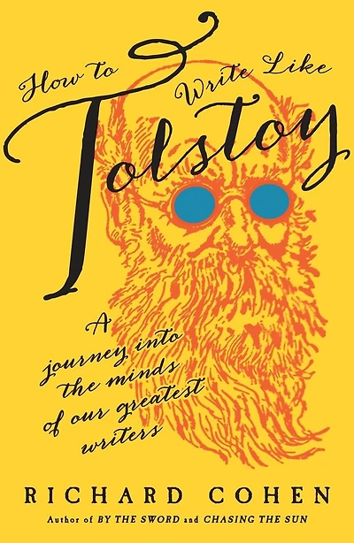 How to Write Like Tolstoy: A Journey into the Minds of Our Greatest Writers
