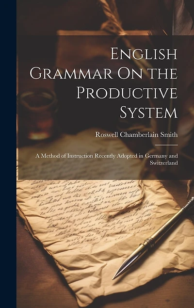 English Grammar On the Productive System: A Method of Instruction Recently Adopted in Germany and Switzerland