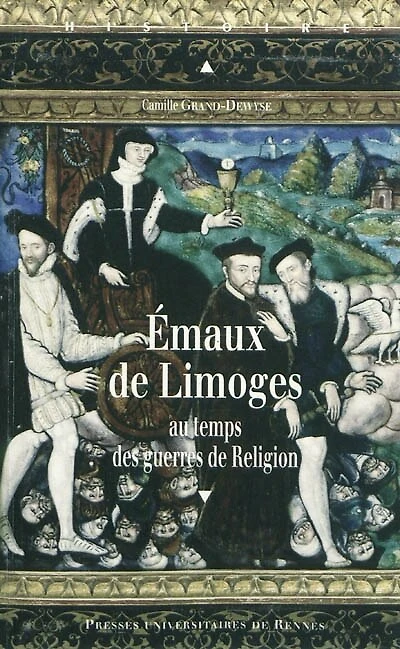 Emaux de Limoges: au temps des guerres de religion