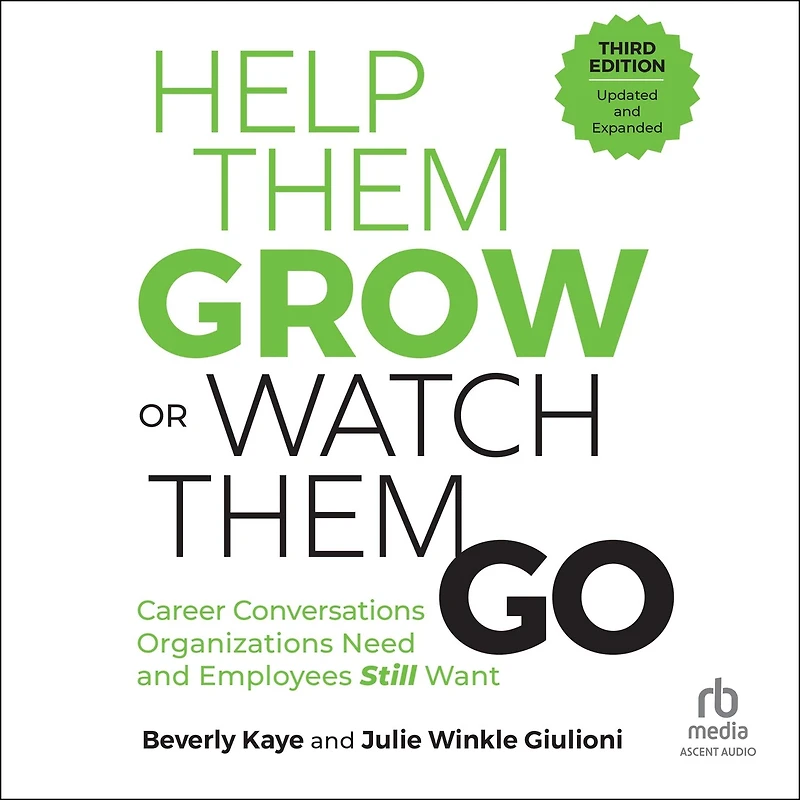 Help Them Grow or Watch Go, Third Edition: Career Conversations Organizations Need and Employees Still Want