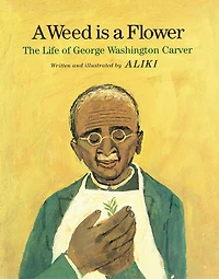 a Weed Is Flower: The Life Of George Washington Carver