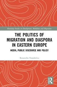 The Politics of Migration and Diaspora Eastern Europe: Media, Public Discourse Policy