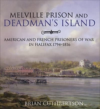 Melville Prison and Deadman's Island: American and French Prisoners of War in Halifax 1794-1816