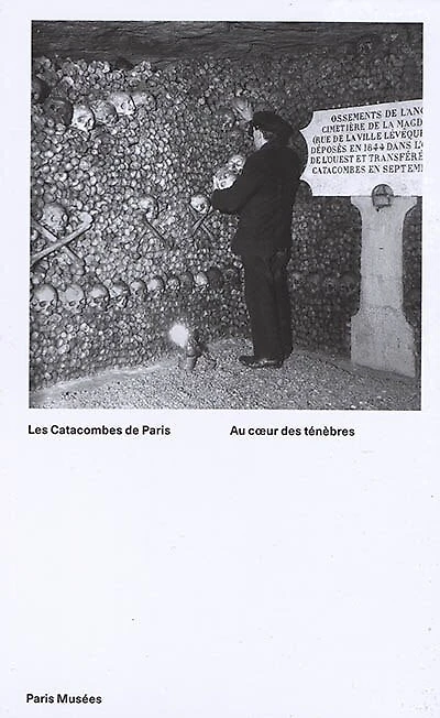 Les catacombes de Paris: au coeur des ténèbres
