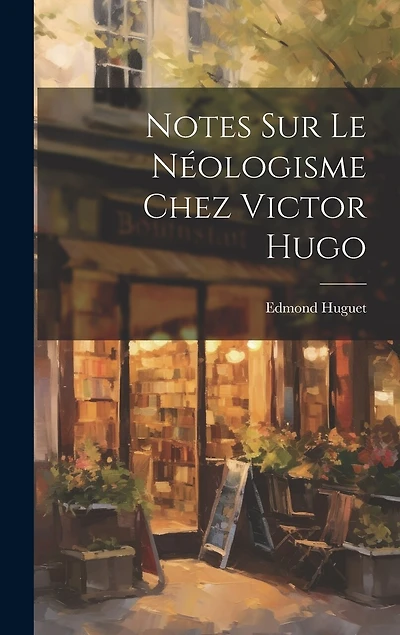 Notes Sur Le Néologisme Chez Victor Hugo