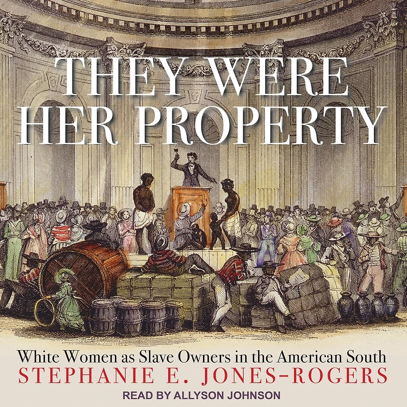 They Were Her Property Lib/E: White Women as Slave Owners the American South