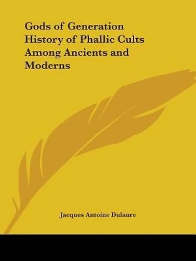 Gods of Generation History of Phallic Cults Among Ancients and Moderns