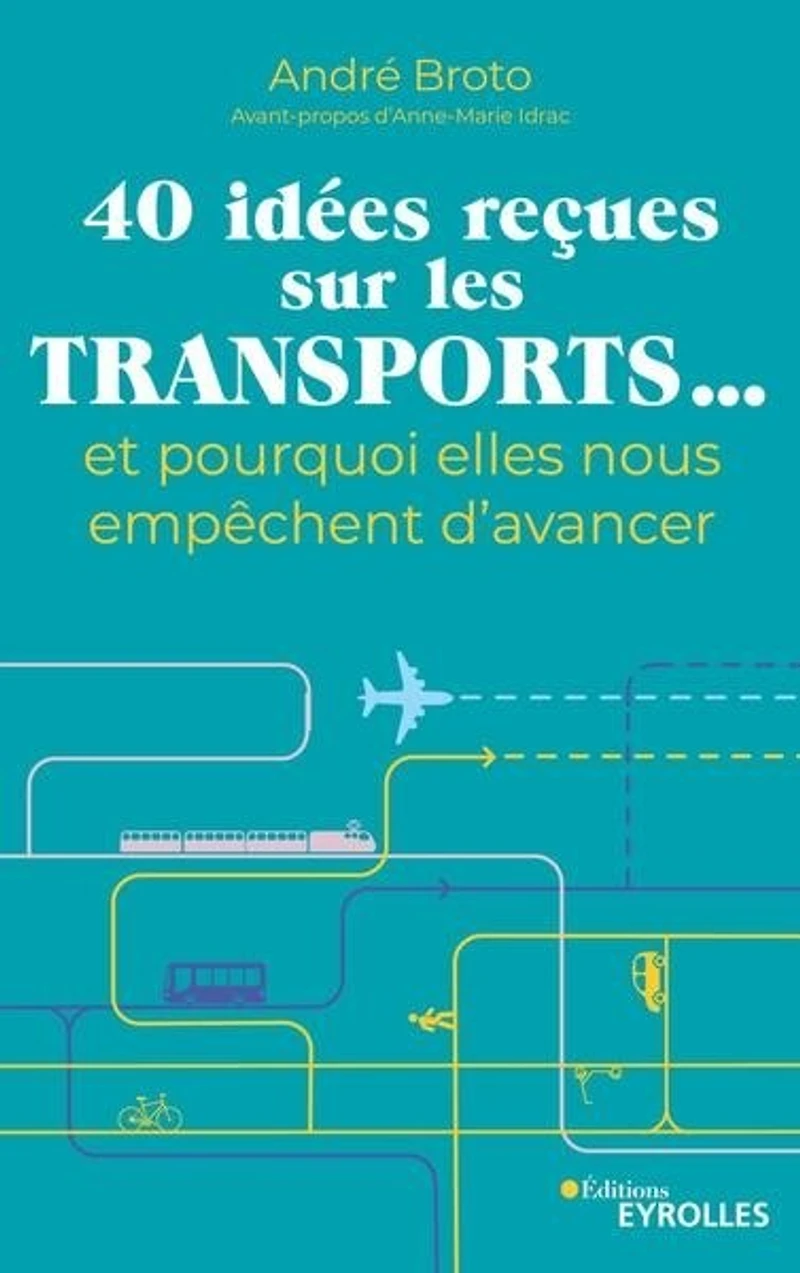 40 idées reçues sur les transports...: et pourquoi elles nous empêchent d'avancer