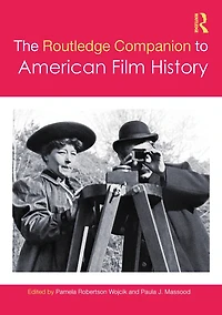 The Routledge Companion to American Film History
