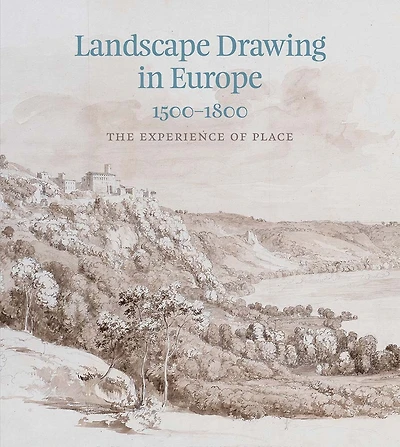 Landscape Drawing in Europe: 1500–1800: The Experience of Place