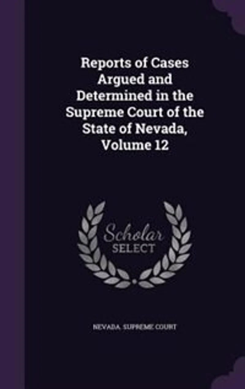 Reports of Cases Argued and Determined in the Supreme Court of the State of Nevada, Volume 12