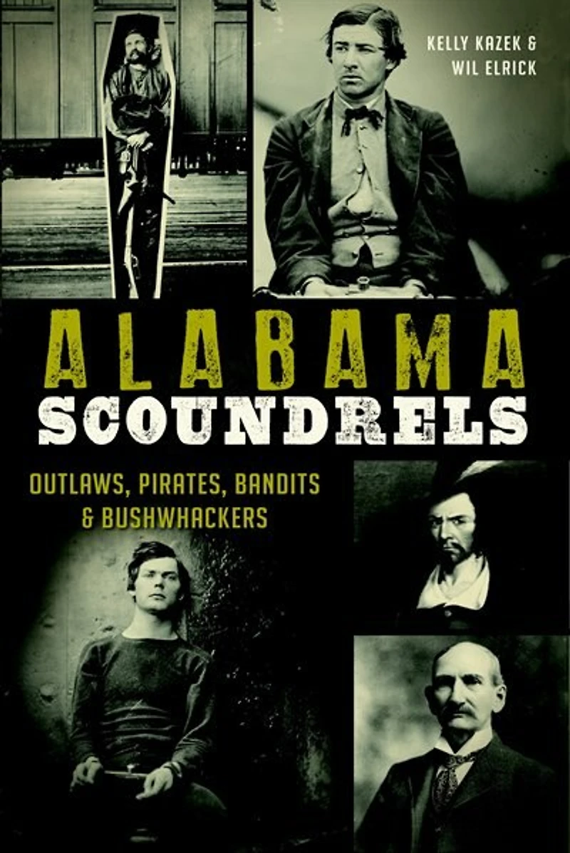 Alabama Scoundrels: Outlaws, Pirates, Bandits & Bushwhackers