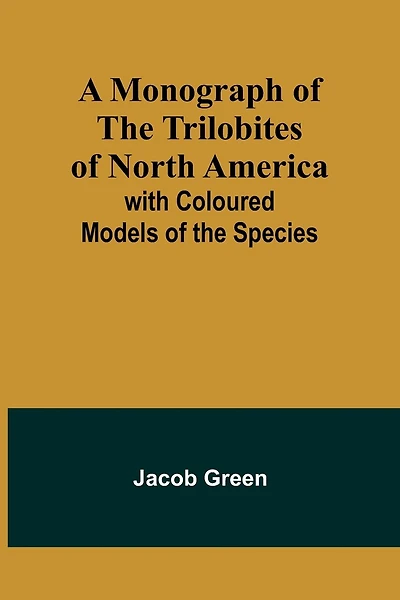 A Monograph of the Trilobites of North America: with Coloured Models of the Species