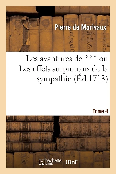 Les Avantures de *** Ou Les Effets Surprenans de La Sympathie. T. 4