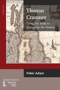 Thomas Cranmer: Using The Bible To Evangelize The Nation