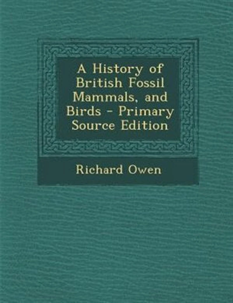A History of British Fossil Mammals, and Birds - Primary Source Edition