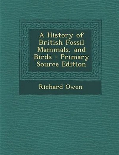 A History of British Fossil Mammals, and Birds - Primary Source Edition