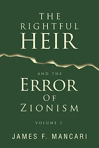 THE RIGHTFUL HEIR And The Error Of Zionism: Volume 1