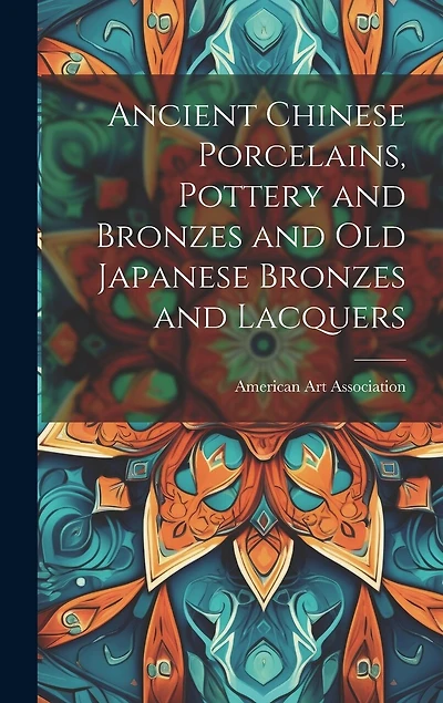 Ancient Chinese Porcelains, Pottery and Bronzes and Old Japanese Bronzes and Lacquers