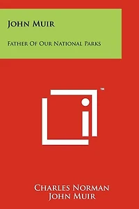 John Muir: Father Of Our National Parks