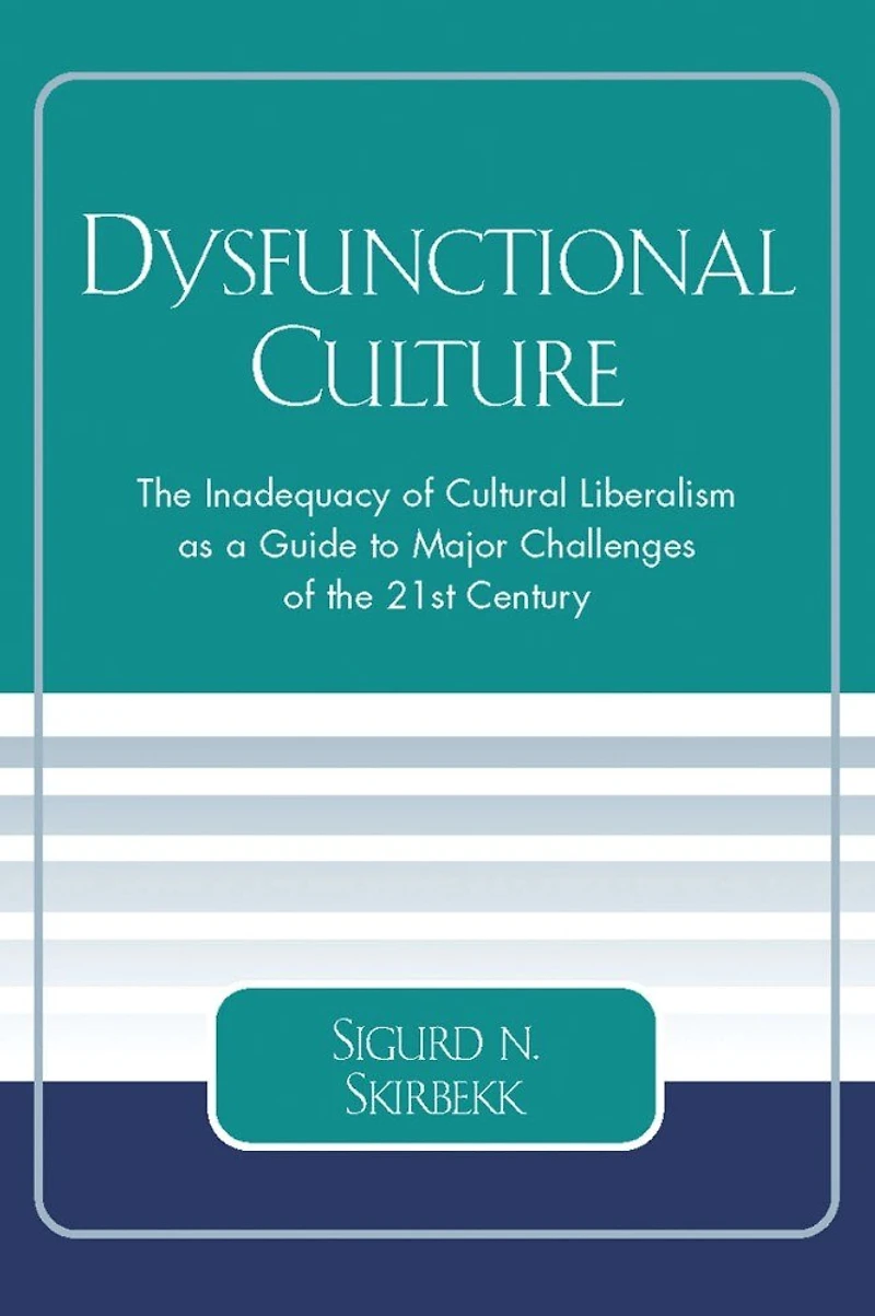 Dysfunctional Culture: the Inadequacy of Cultural Liberalism as a Guide to Major Challenges 21st Century