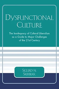Dysfunctional Culture: the Inadequacy of Cultural Liberalism as a Guide to Major Challenges 21st Century