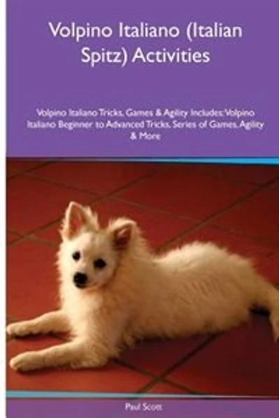 Volpino Italiano (Italian Spitz) Activities Volpino Italiano Tricks, Games & Agility. Includes: Volpino Italiano Beginner to Advanced Tricks, Series of Games, Agility and More