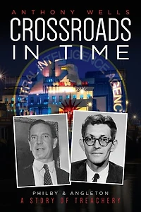 Crossroads in Time: Philby & Angleton A Story of Treachery