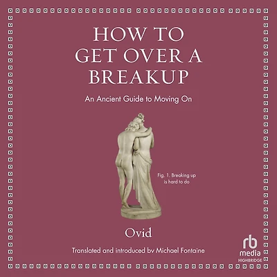 How to Get Over a Breakup: An Ancient Guide to Moving on (Ancient Wisdom for Modern Readers)