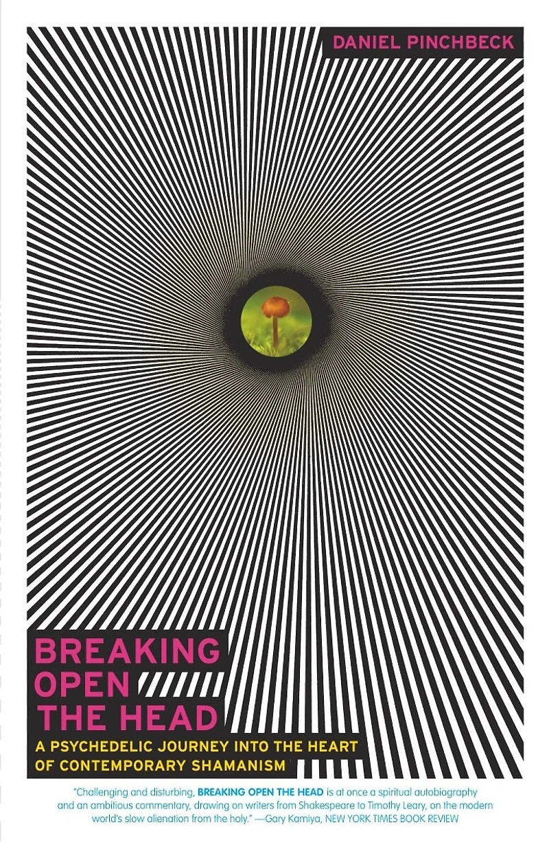 Breaking Open the Head: A Psychedelic Journey into Heart of Contemporary Shamanism