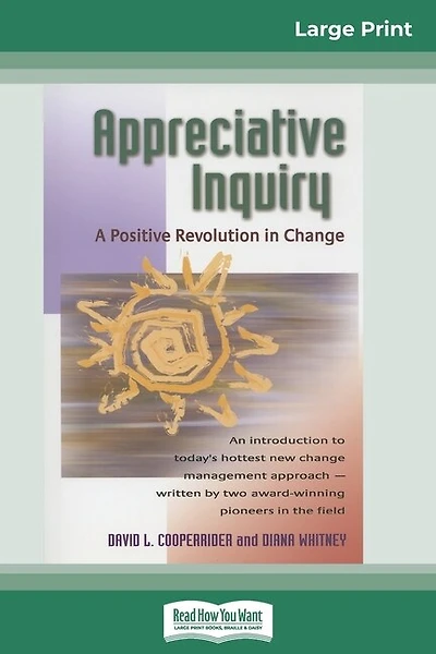Appreciative Inquiry: A Positive Revolution In Change (16pt Large Print Edition)