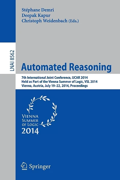 Automated Reasoning: 7th International Joint Conference, IJCAR 2014, Held as Part of the Vienna Summer of Logic, Vienna, Austria, July 19-22, 2014, Proceedings