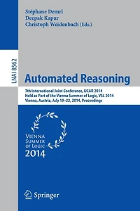 Automated Reasoning: 7th International Joint Conference, IJCAR 2014, Held as Part of the Vienna Summer of Logic, Vienna, Austria, July 19-22, 2014, Proceedings