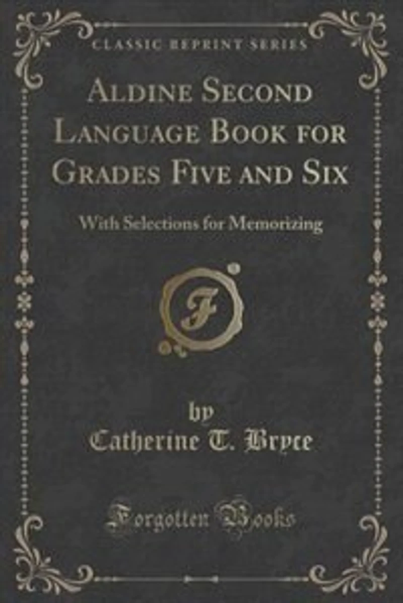 Aldine Second Language Book for Grades Five and Six: With Selections for Memorizing (Classic Reprint)