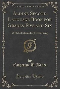 Aldine Second Language Book for Grades Five and Six: With Selections for Memorizing (Classic Reprint)