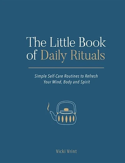 The Little Book of Daily Rituals: Simple Self-Care Routines to Refresh Your Mind, Body and Spirit