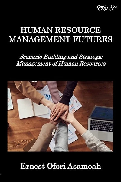 Human Resource Management Futures: Scenario Building And Strategic Management Of Human Resources
