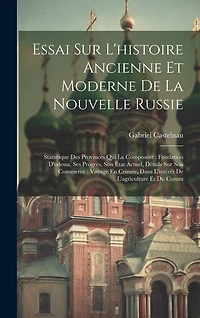 Essai Sur L'histoire Ancienne Et Moderne De La Nouvelle Russie: Statistique Des Provinces Qui La Composent: Fondation D'odessa, Ses Progrès, Son État Actuel, Détails Sur Son Commerce: Voyage En Crimée, Dans L'intérêt De L'agriculture Et Du Comm