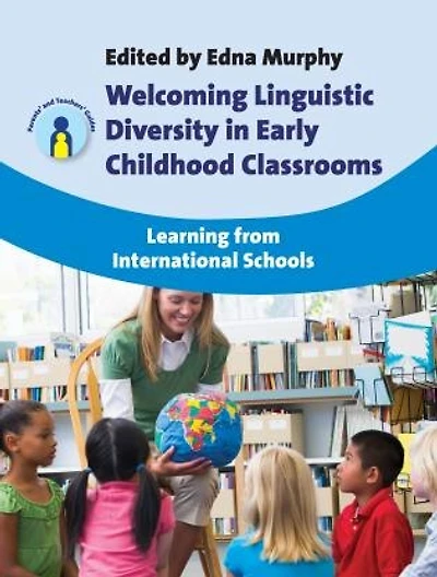 Welcoming Linguistic Diversity Early Childhood Classrooms: Learning from International Schools