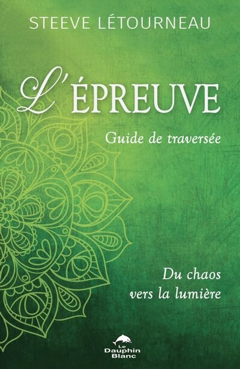 L' épreuve - Guide de traversée: Du chaos vers la lumière