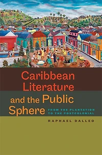 Caribbean Literature and the Public Sphere: From Plantation to Postcolonial