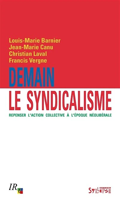 Demain le syndicalisme: repenser l'action collective à l'époque néolibérale