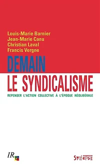 Demain le syndicalisme: repenser l'action collective à l'époque néolibérale