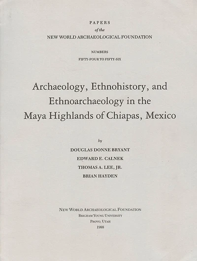 Archaeology, Ethnohistory, And Ethnoarchaeology In The Maya Highlands Of Chiapas: Number 54-56