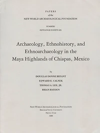 Archaeology, Ethnohistory, And Ethnoarchaeology In The Maya Highlands Of Chiapas: Number 54-56