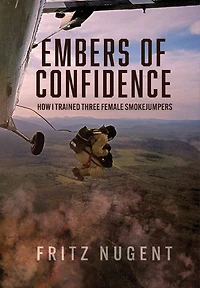 Embers of Confidence: How I Trained Three Female Smokejumpers