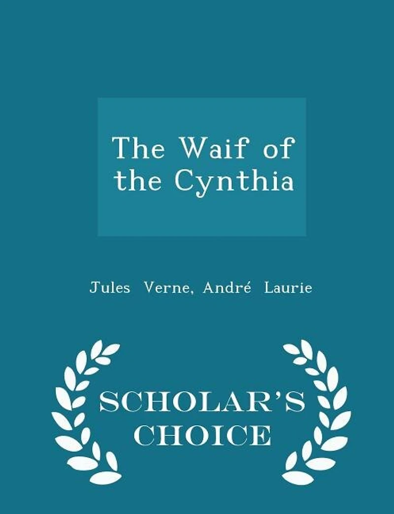 the Waif of Cynthia - Scholar's Choice Edition