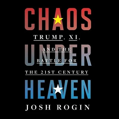 Chaos Under Heaven: Trump, Xi, and the Battle for Twenty-First Century