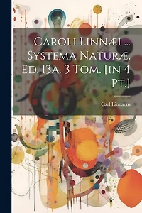 Caroli Linnæi ... Systema Naturæ. Ed. 13a. 3 Tom. [in 4 Pt.]