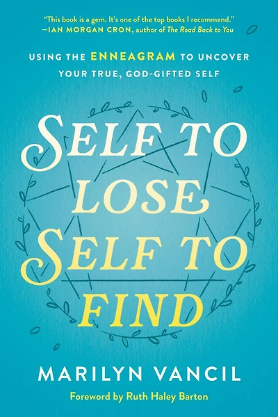 Self to Lose, Find: Using the Enneagram Uncover Your True, God-Gifted
